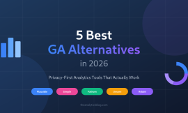 5 Best Google Analytics Alternatives in 2026: Privacy-First Tools That Actually Work