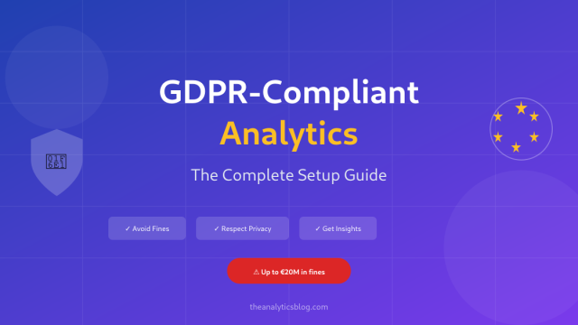 GDPR-Compliant Analytics: The Complete Setup Guide for 2026