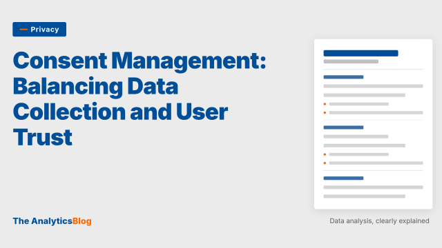 Consent Management: Balancing Data Collection and User Trust