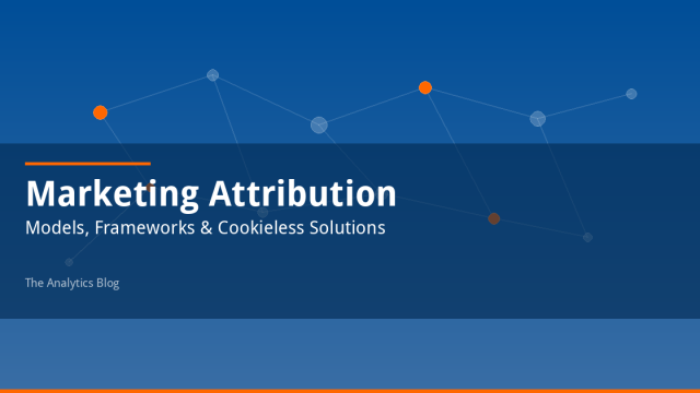 What Is Marketing Attribution? Models, Frameworks & Cookieless Solutions