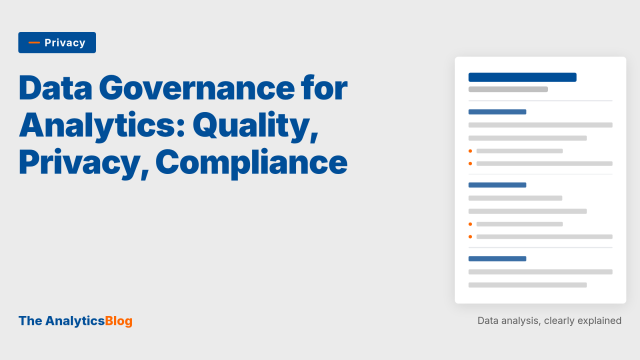 Data Governance for Analytics: Quality, Privacy, and Compliance